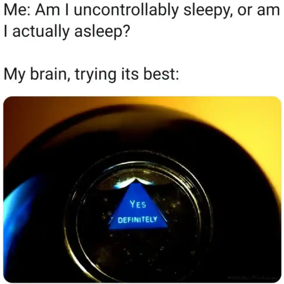 Magic 8 ball meme says you are sleepy