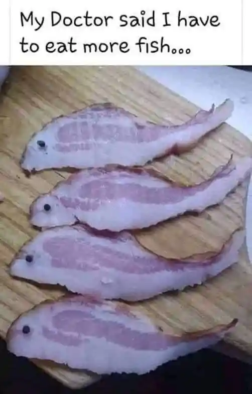 Eat more fish meme using bacon as fish