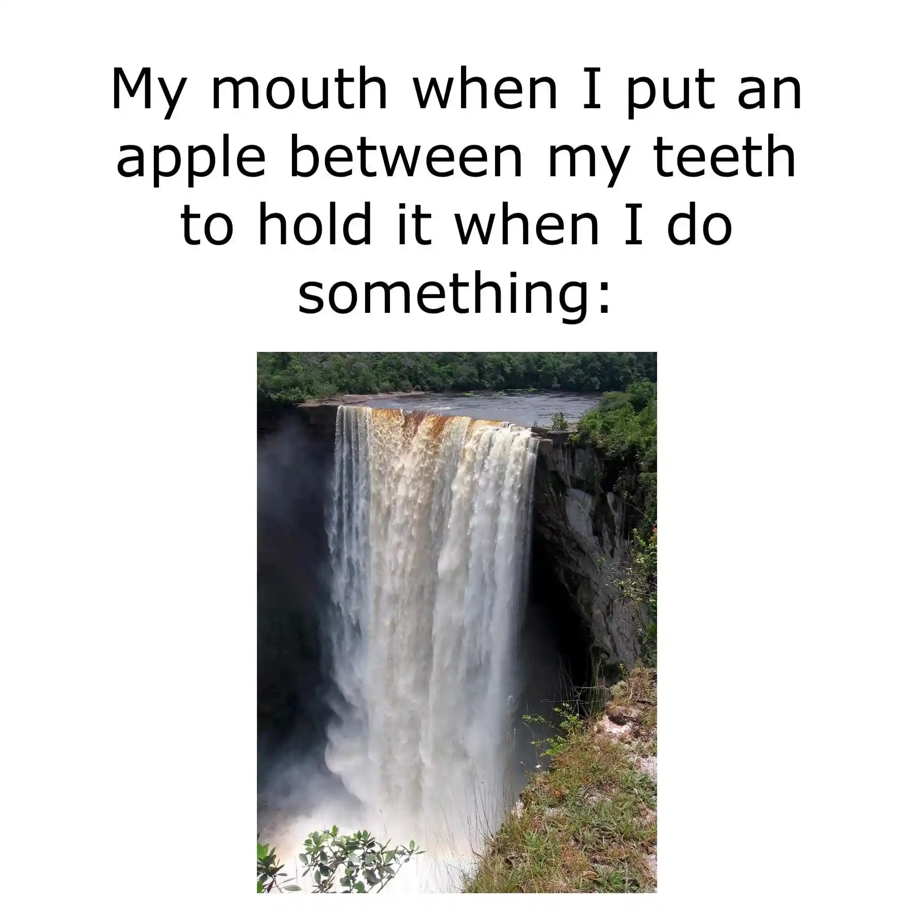 Apple between teeth meme mouth like waterfall