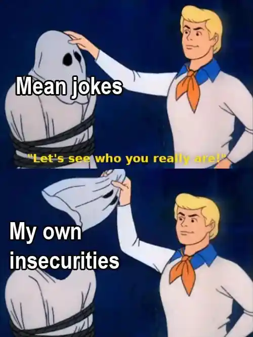 Mean jokes meme reveals own insecurities