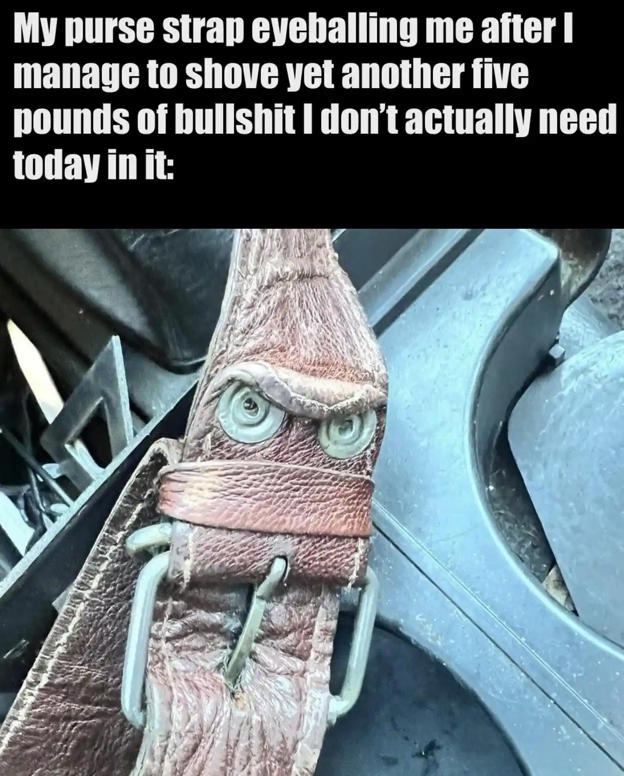 Purse strap meme judging overstuffed bag