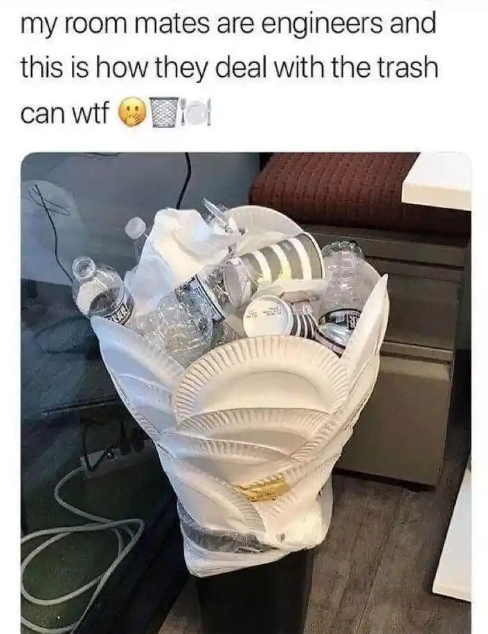 Engineer roommates meme making trash can