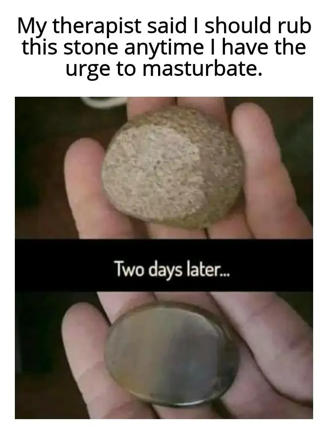 Therapist stone meme rubbed smooth in two days