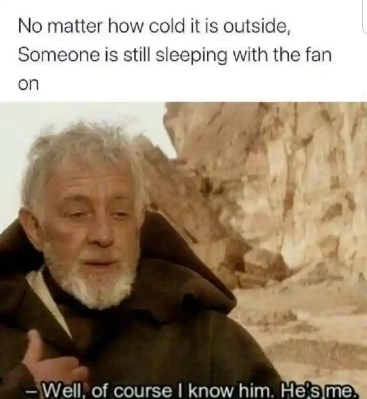 Sleeping with fan on in cold weather meme admit it is you