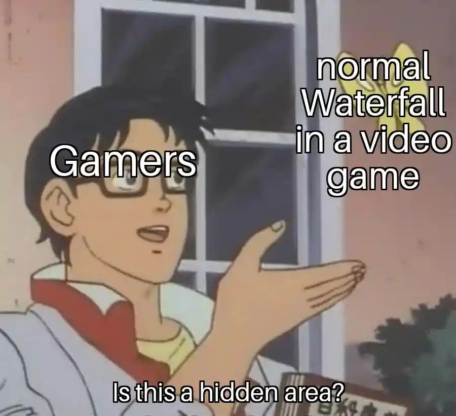 Gamers waterfall meme mistaking it for hidden game area