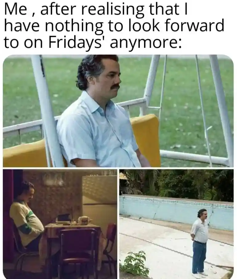 Pablo escobar waiting meme sad no friday plans