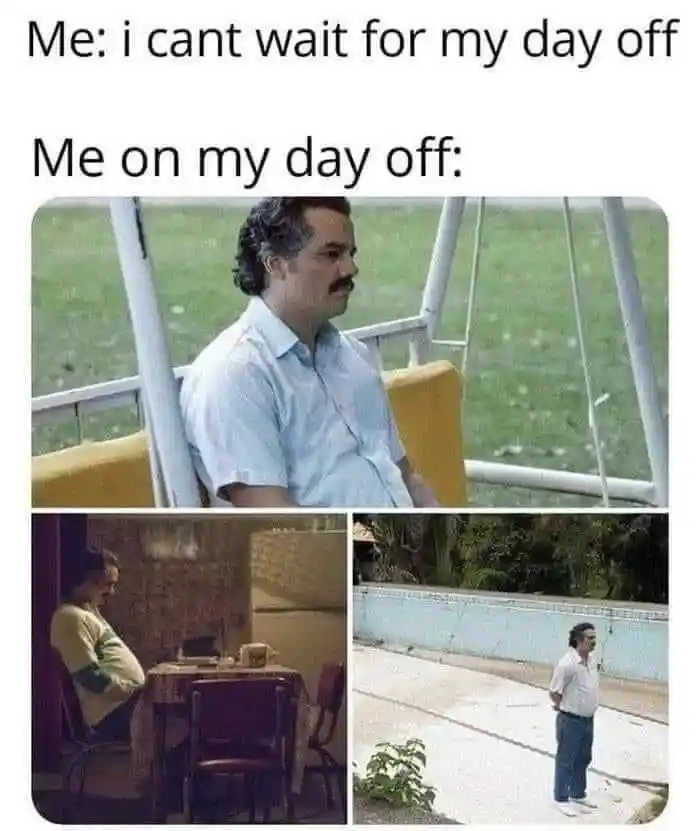 Pablo escobar waiting meme bored on day off