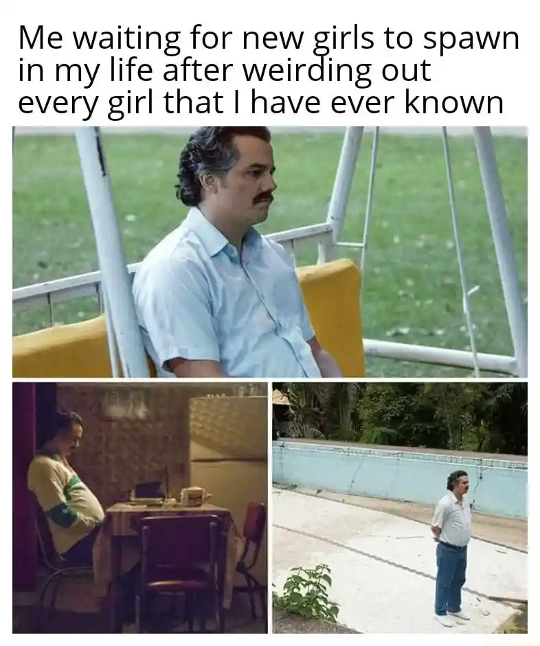 Pablo escobar waiting meme for new girls