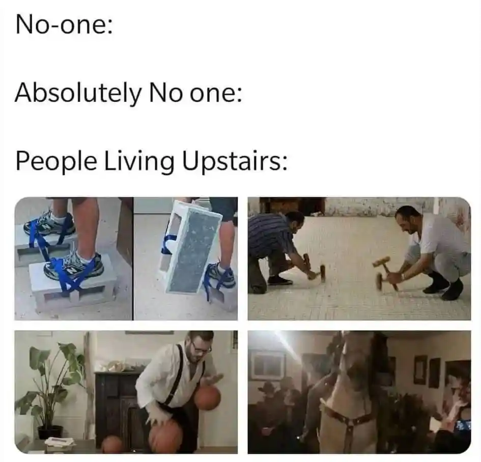 People upstairs meme making loud noise