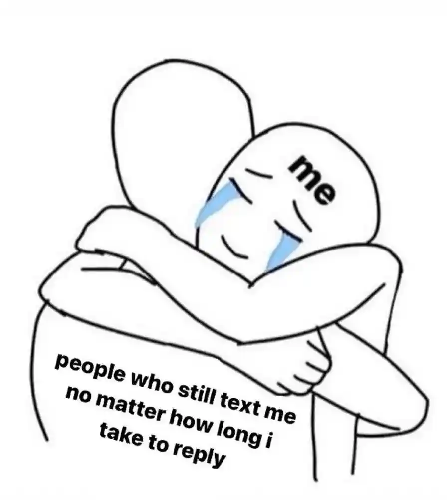 People who still text me meme hug crying me warmly