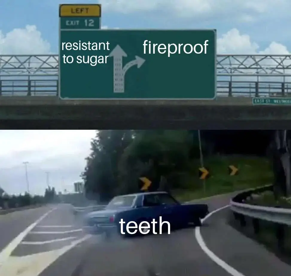 Teeth meme choose fireproof over sugar