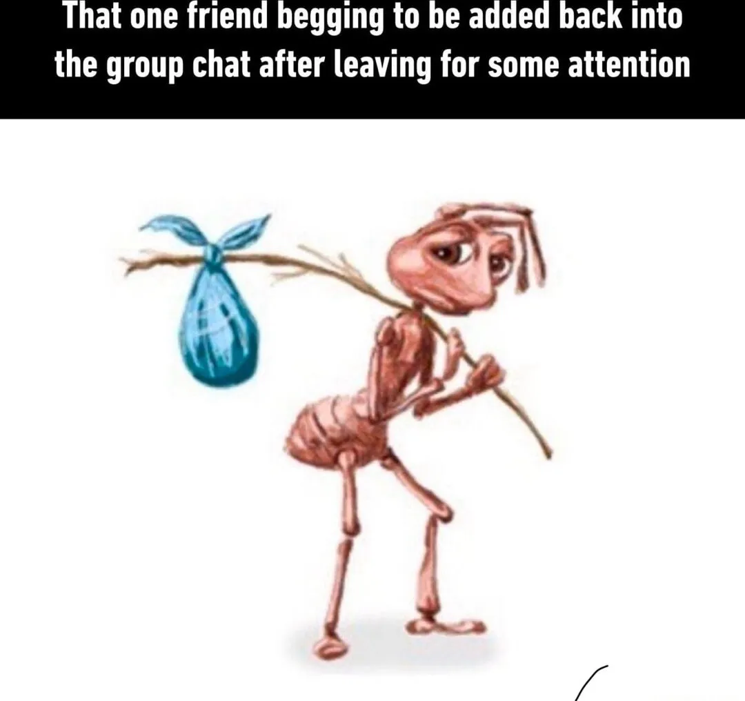 Sad ant meme begging to rejoin group chat