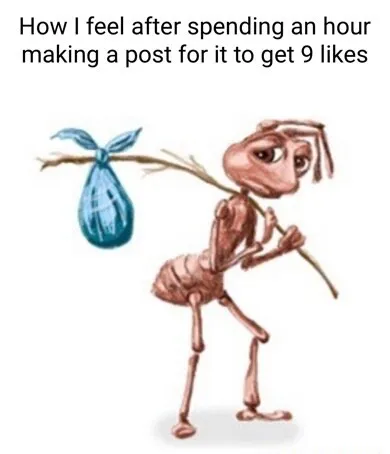 Sad ant meme making post got 9 likes sad
