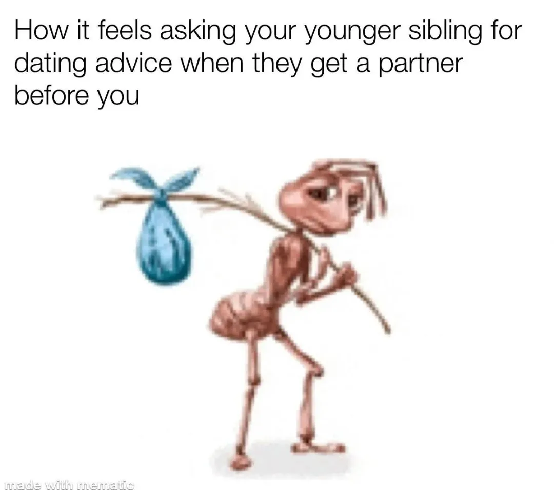 Sad ant meme ask sibling for dating tips