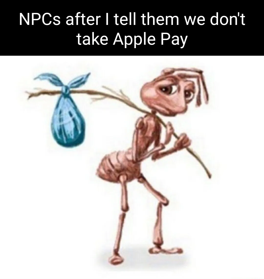 Sad ant meme leaving after no apple pay