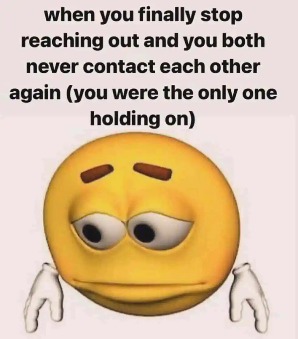 Sad emoji meme stop reaching out no more contact