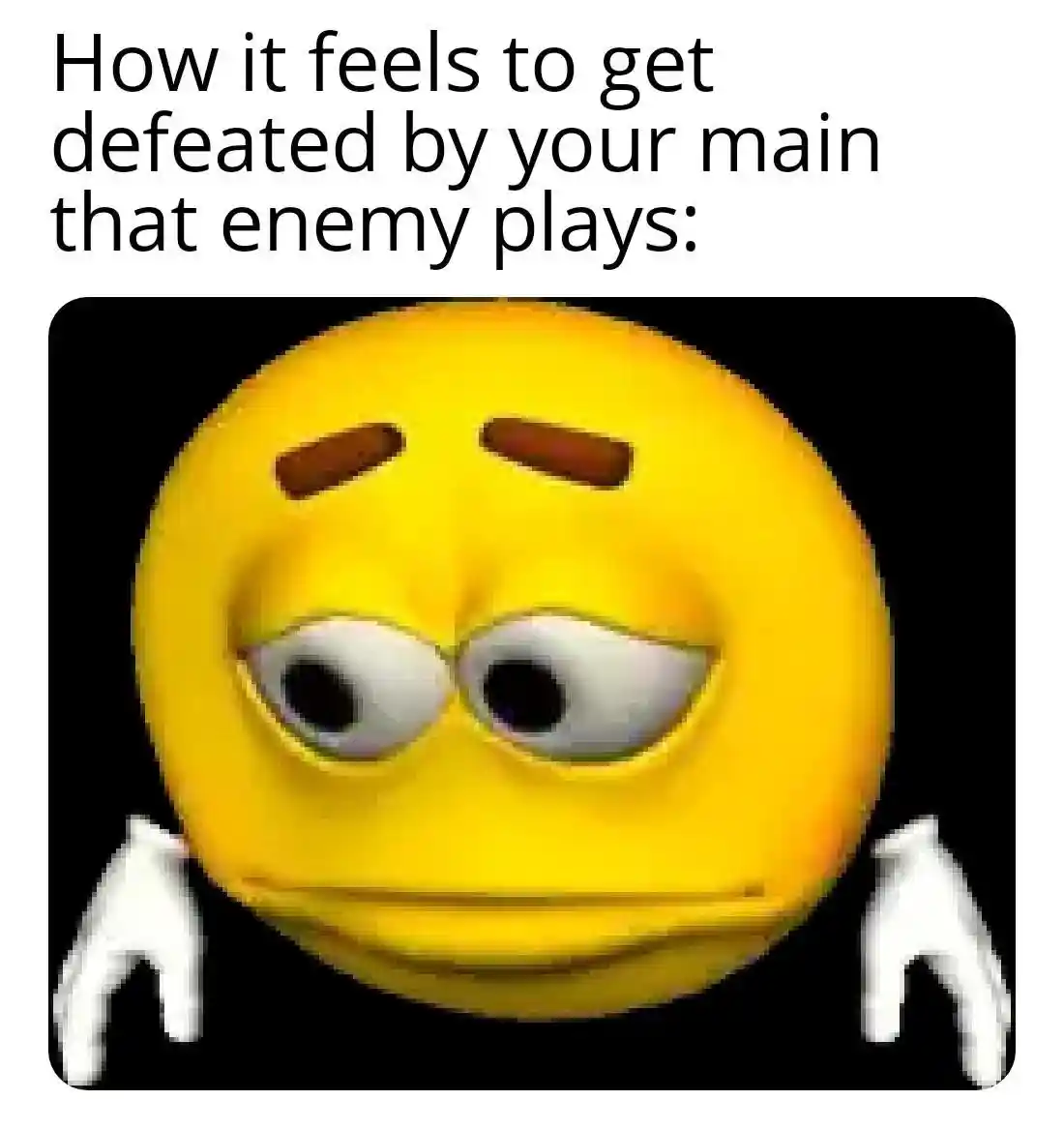 Sad emoji meme defeated by enemy playing your main