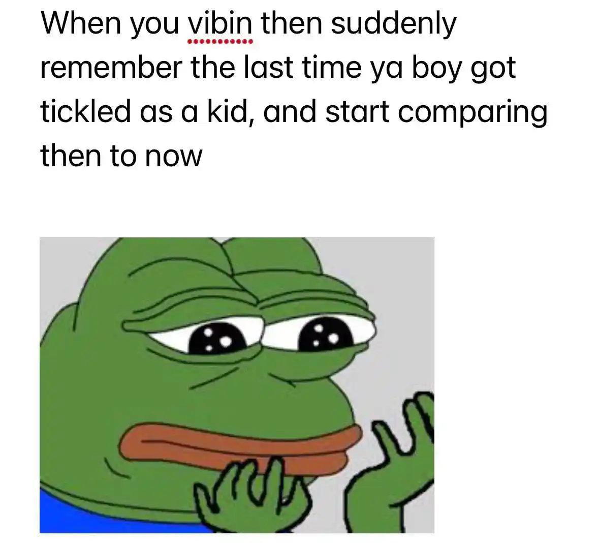 Sad frog meme thinking of childhood tickling times