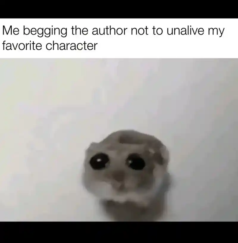 Sad hamster meme begging author to save fav character