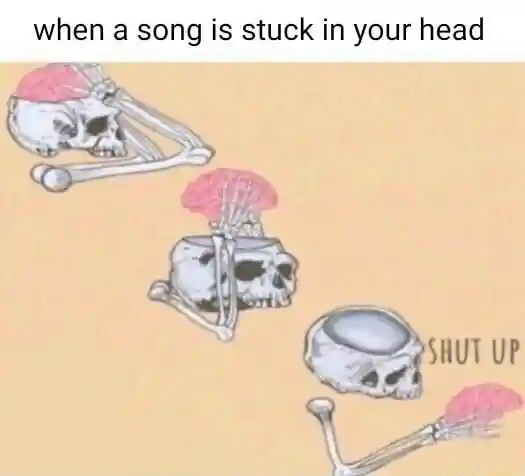 Skeleton shut up brain meme stop stuck song in head