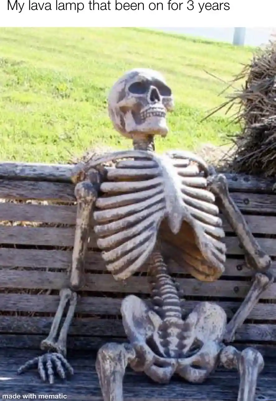 Skeleton waiting meme wait for lava lamp 3 years