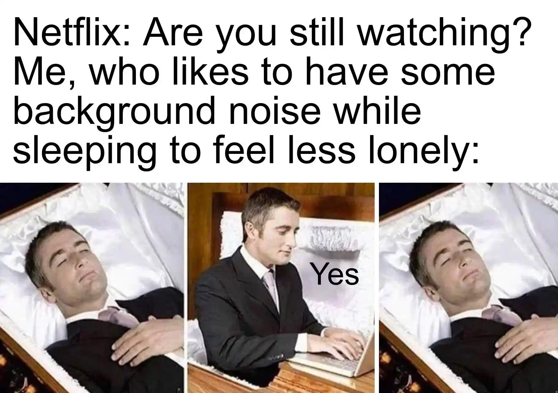 Netflix watching meme dead man says yes