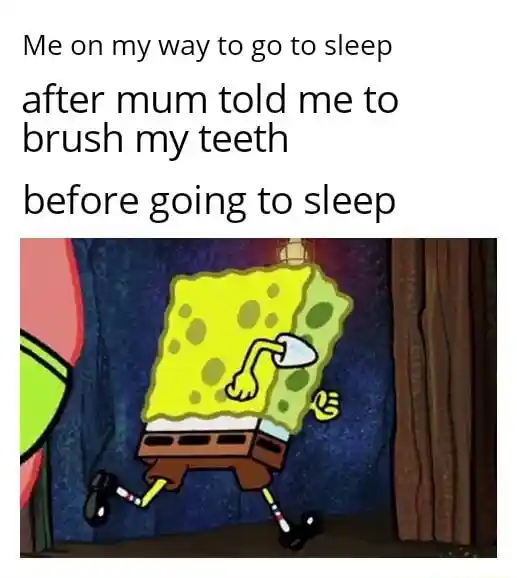 Spongebob running meme rush to bed to skip brushing teeth