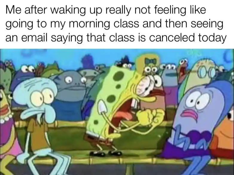 Spongebob screaming meme excited about canceled morning class