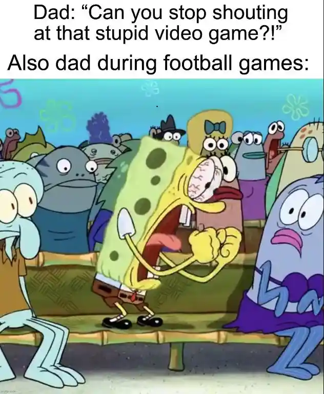 Spongebob screaming meme dad yelling at football games