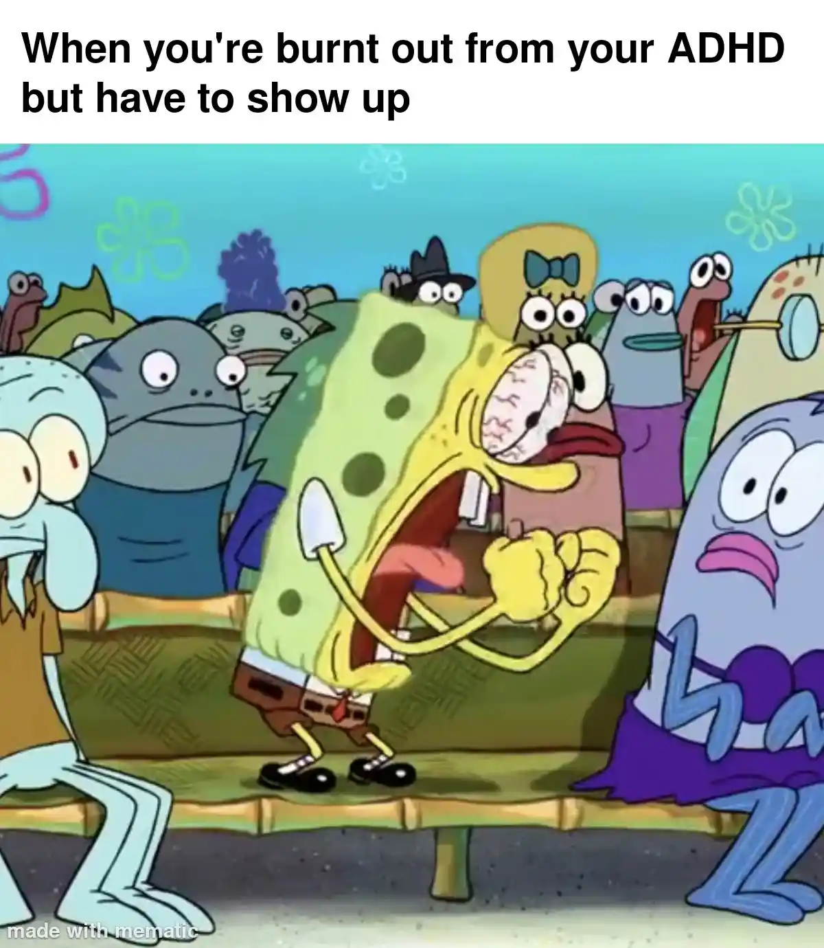 Spongebob screaming meme adhd burnout show up