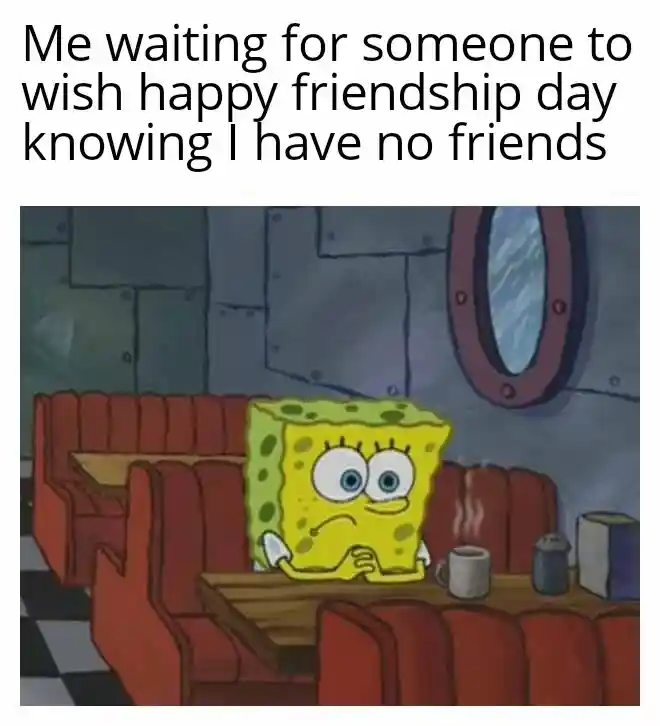 Spongebob waiting meme waiting for friendship day wish no friends
