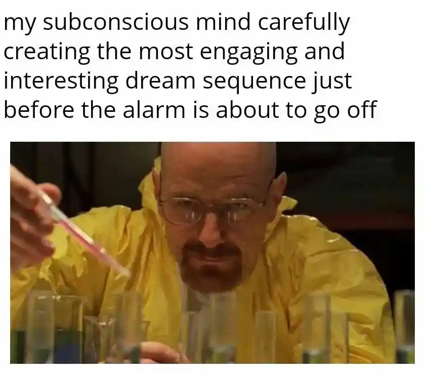 Walter white meme making dream before alarm