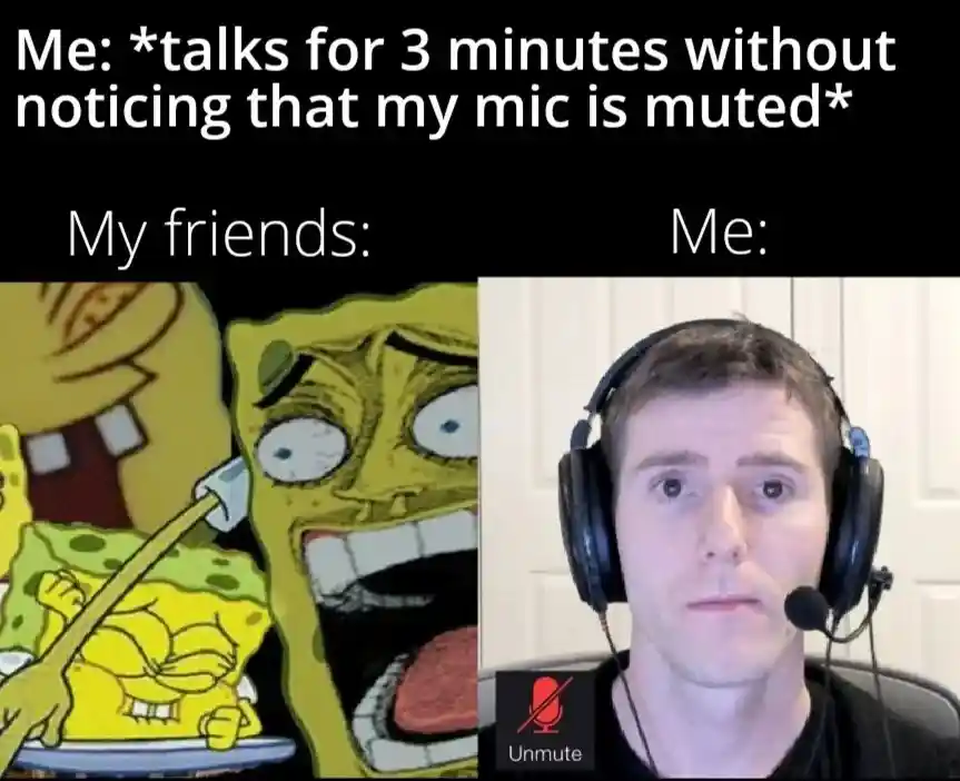 Muted mic talk meme friends laugh at you