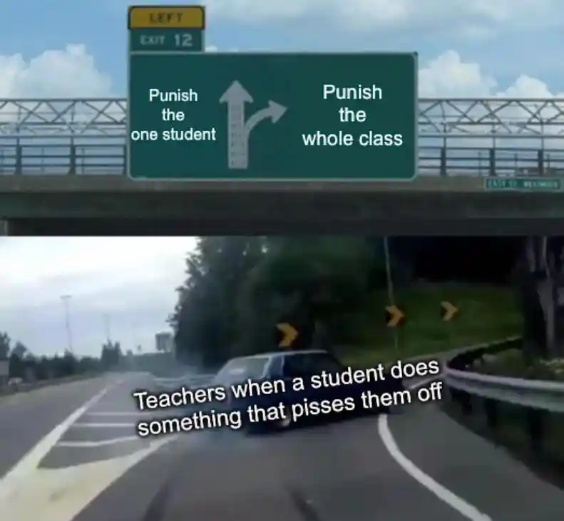 Teacher punishes whole class meme takes exit