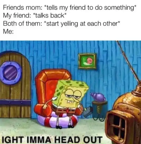 Friend mom yelling meme leaving