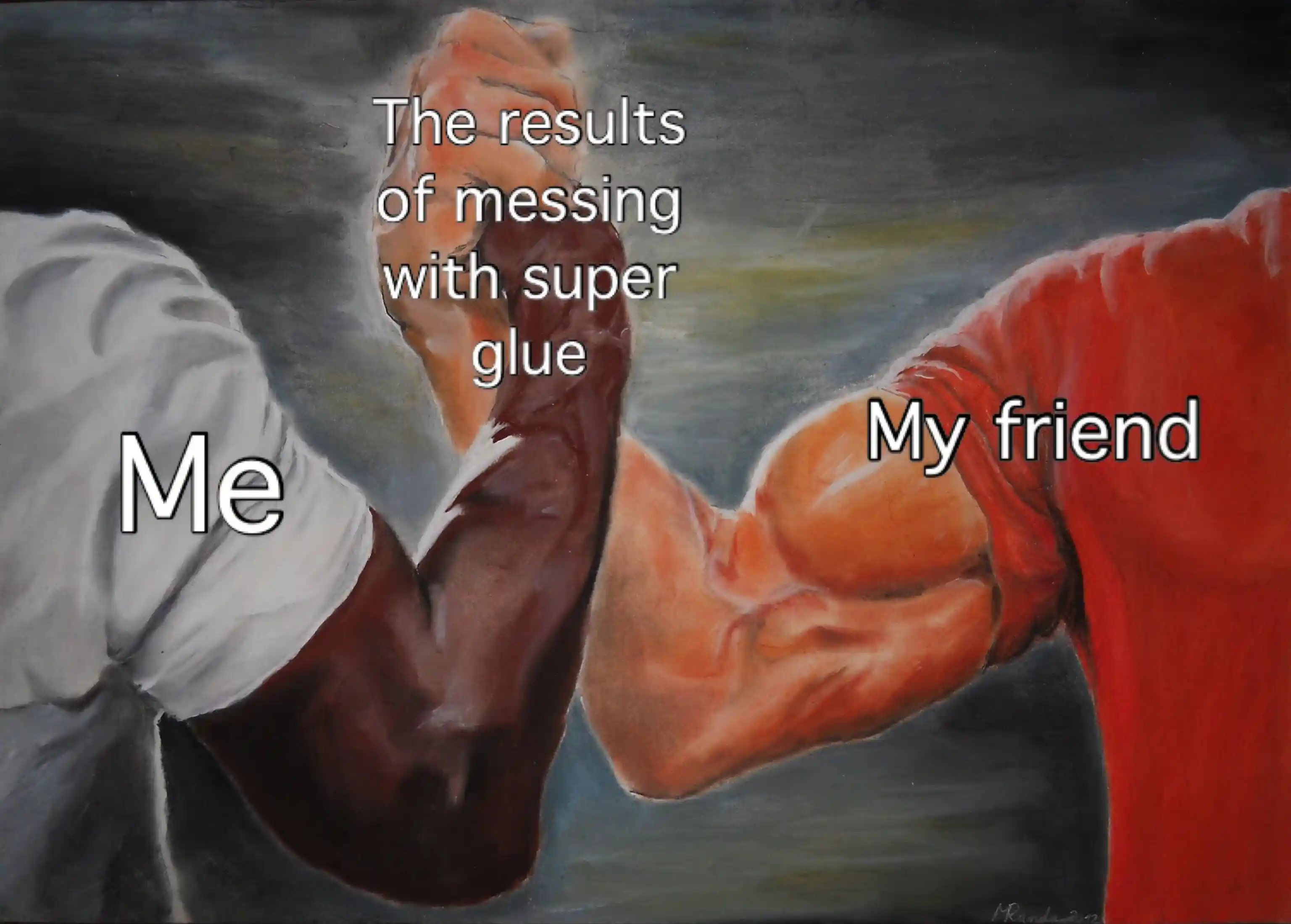 Super glue meme me and friend stuck arms