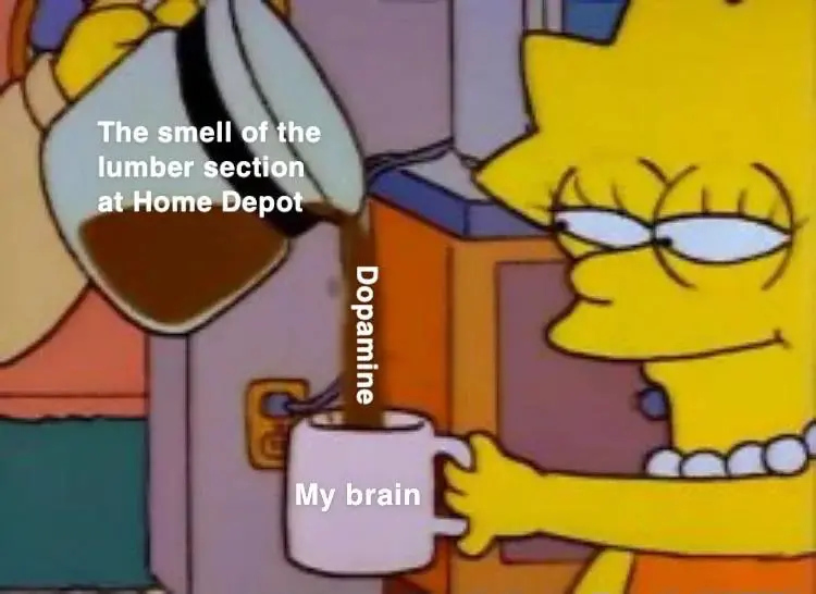 Home depot lumber smell meme pouring dopamine to brain