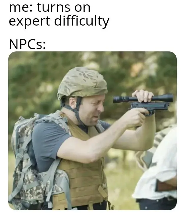 Expert difficulty npc meme aims terribly