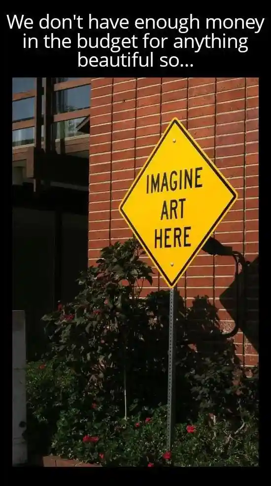No art budget meme imagine art here sign