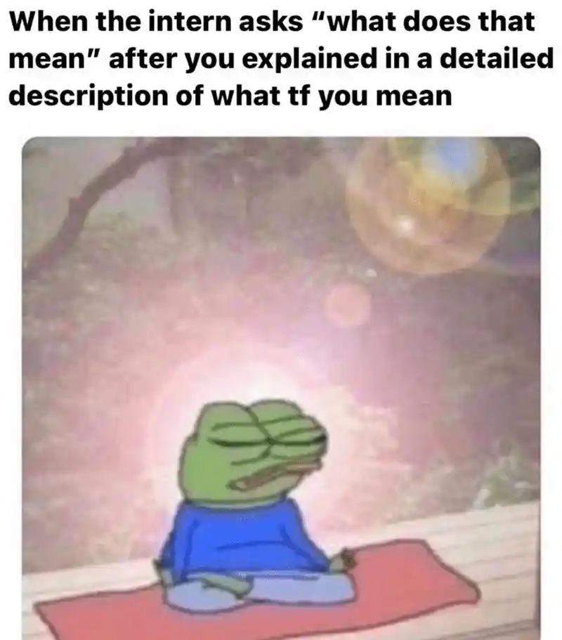 Intern asks again meme you feel drained