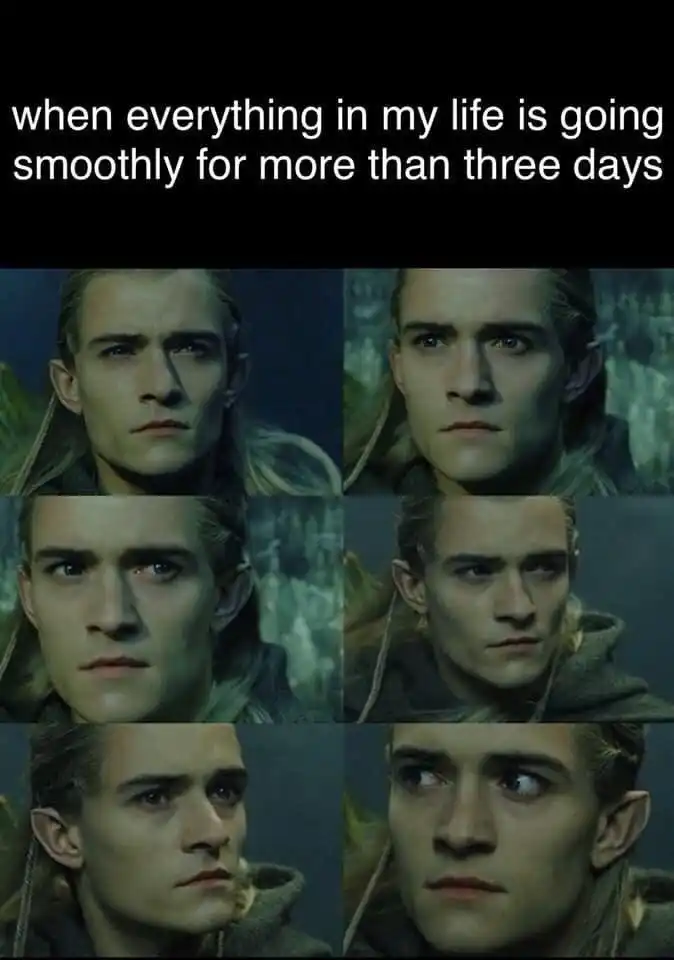 Legolas meme worried when life is smooth