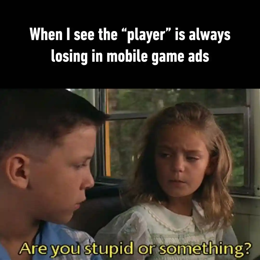 Mobile game ad meme mock dumb losers