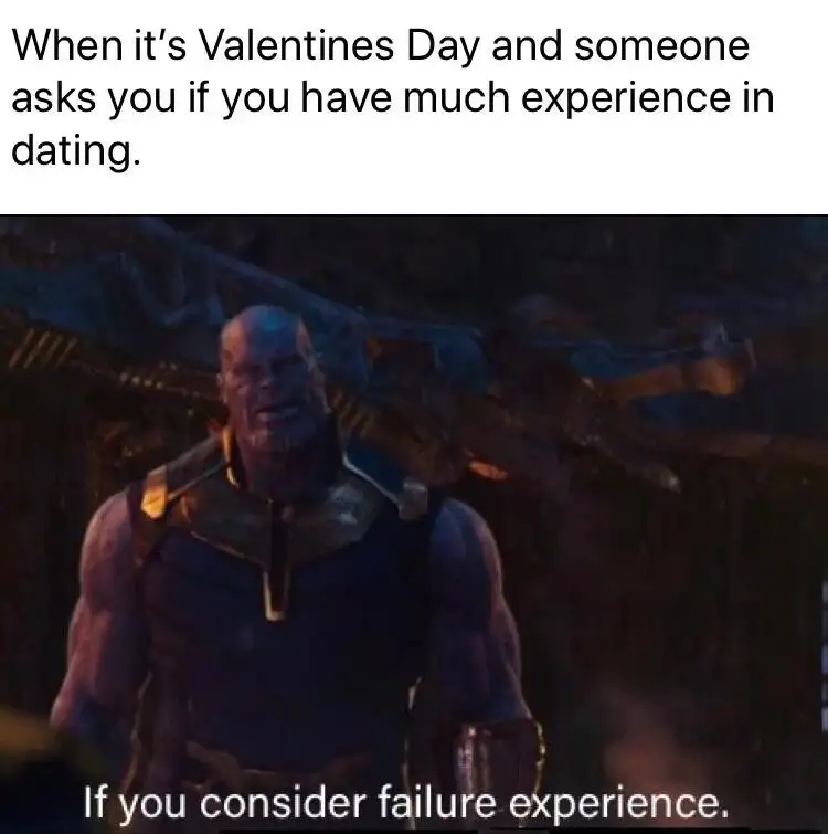 Thanos valentines day dating meme saying you only have failure experience