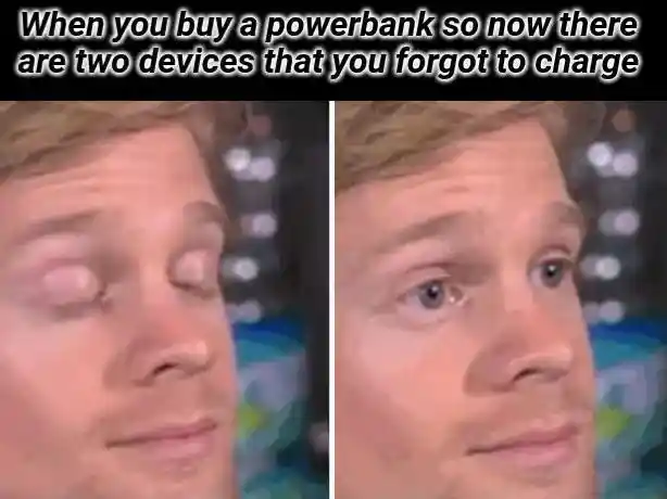 Buy powerbank meme forget to charge two devices