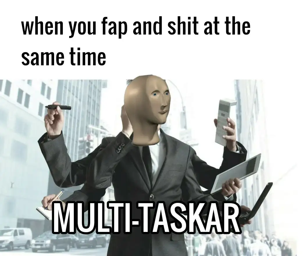 Multi taskar meme doing two acts at once