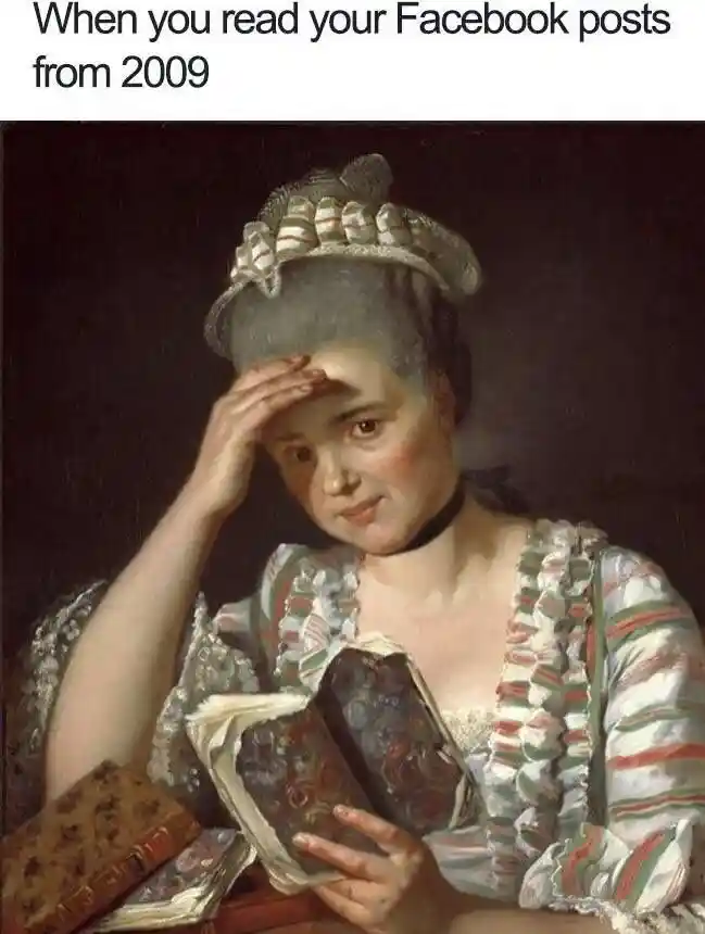 Reading 2009 Facebook posts meme feeling cringing