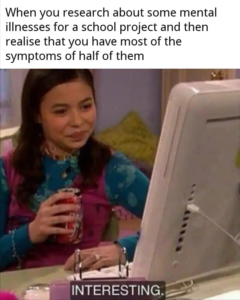 Mental illness research meme finding you have most symptoms