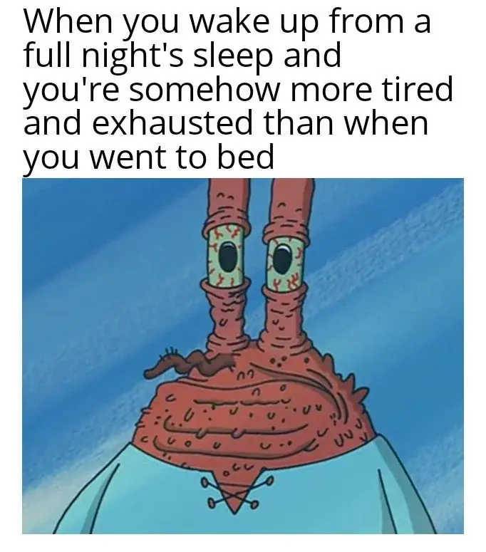 Wake up tired meme showing weary krabs