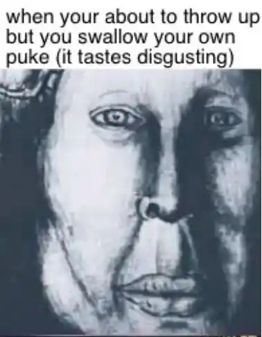 About to throw up swallow puke meme with sick face