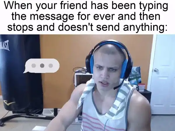 Friend typing no send meme confused wait